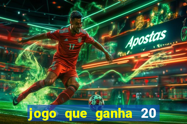 jogo que ganha 20 reais no cadastro